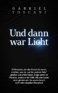 Und dann war Licht - 35 Menschen, die alle klinisch tot waren, erzählen, was sie „auf der anderen Seite“ gesehen und erlebt haben. Einige waren im Paradies, andere in der Hölle. Book Cover